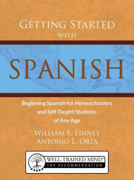 Getting Started with Spanish: Beginning Spanish for Homeschoolers and Self-Taught Students of Any Age