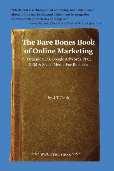 The Bare Bones Book of Online Marketing: Organic Seo Google Adwords Ppc Sem & Social Media for Business