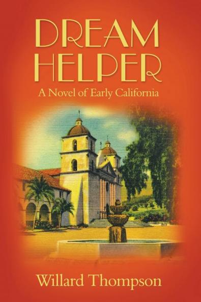 Dream Helper: A Novel of Early California: 1 (Chronicles of California)