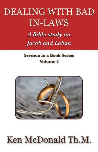 Dealing With Bad In-Laws: A Bible study on Jacob and Laban: 2 (Sermon in a Book)