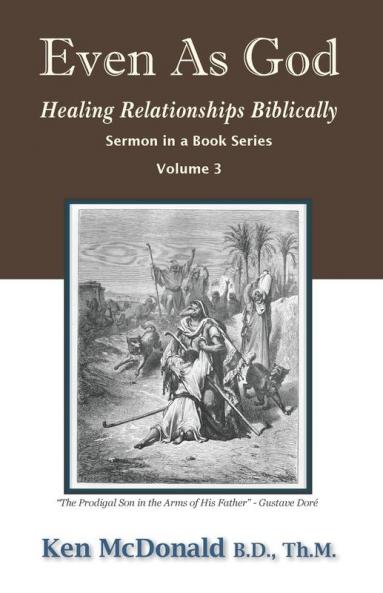 Even As God: Healing Relationships Biblically: 3 (Sermon in a Book)
