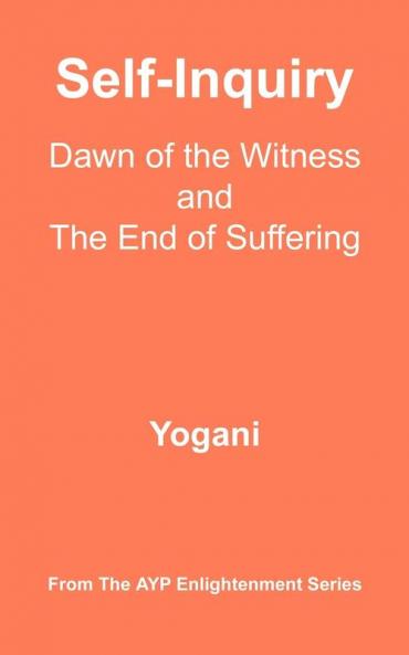 Self-Inquiry - Dawn of the Witness and the End of Suffering (Ayp Enlightenment)