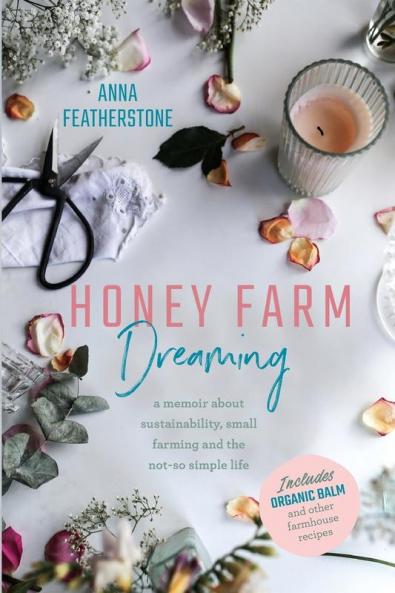 Honey Farm Dreaming: A Memoir about Sustainability Small Farming and the Not-So Simple Life