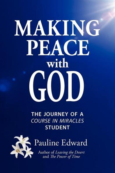 Making Peace with God: The Journey of a Course in Miracles Student