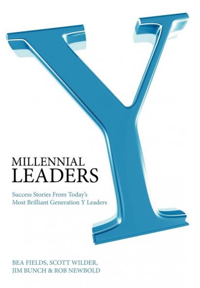 Millennial Leaders: Success Stories from Today's Most Brilliant Generation Y Leaders