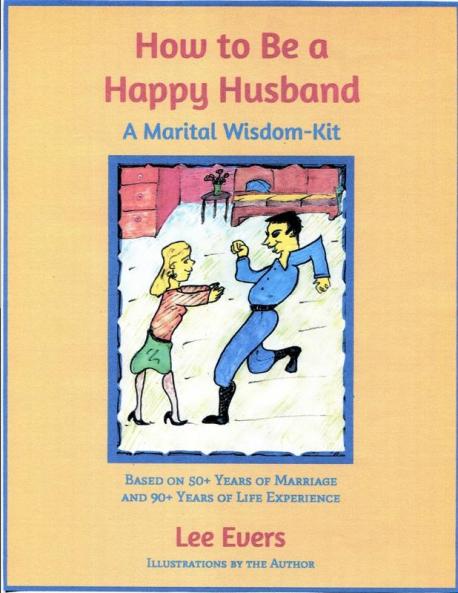 How to Be a Happy Husband: A Marital Wisdom-Kit (Based on 50+ Years of Marriage and 90+ Years of Life Experience)