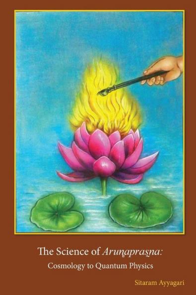 The Science of Arun̻apras̰na: Cosmology to Quantum Physics