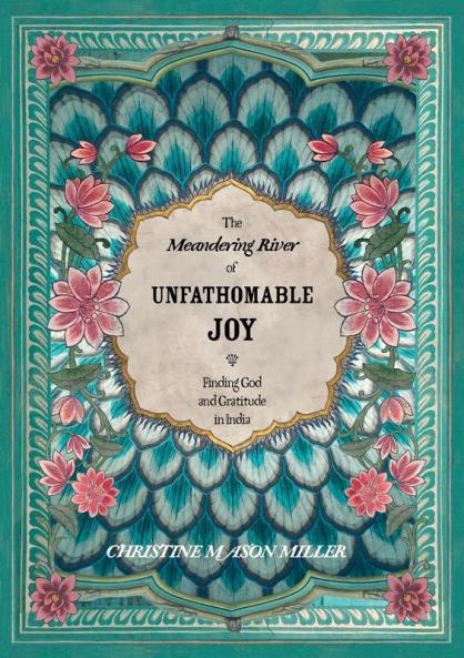 The Meandering River of Unfathomable Joy: Finding God and Gratitude in India