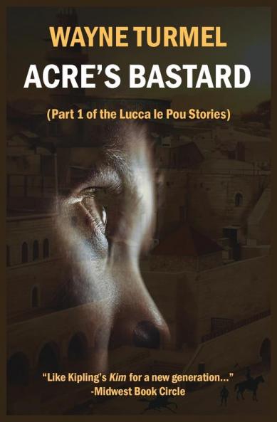 Acre's Bastard: Historical Fiction from the Crusades: 1 (Lucca Le Pou Story)