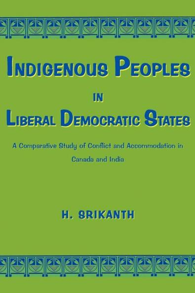 Indigenous Peoples in Liberal Democratic States: A Comparative Study of Conflict and Accommodation in Canada and India