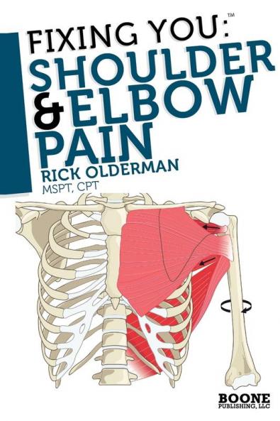Fixing You: Shoulder and Elbow Pain: Self-treatment for Rotator Cuff Strain Shoulder Impingement Tennis Elbow Golfer's Elbow and Other Diagnoses