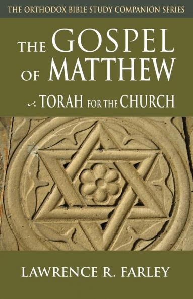 The Gospel of Matthew: Torah for the Church (The Orthodox Bible Study Companion Series)