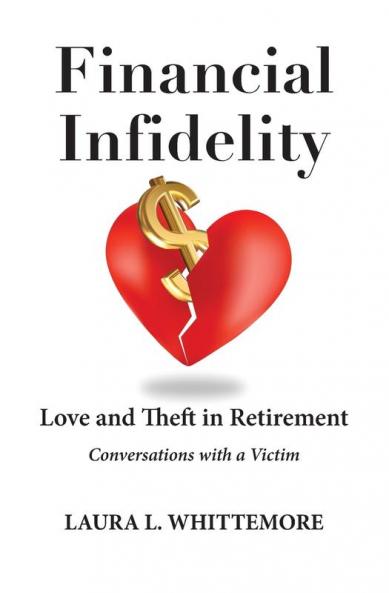 Financial Infidelity: Love and Theft in Retirement: Conversations with a Victim