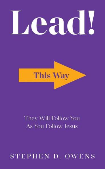 Lead!: They Will Follow You as You Follow Jesus