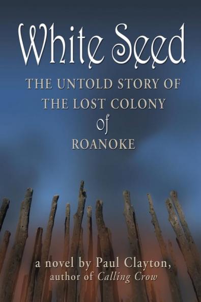 White Seed: The Untold Story of the Lost Colony of Roanoke