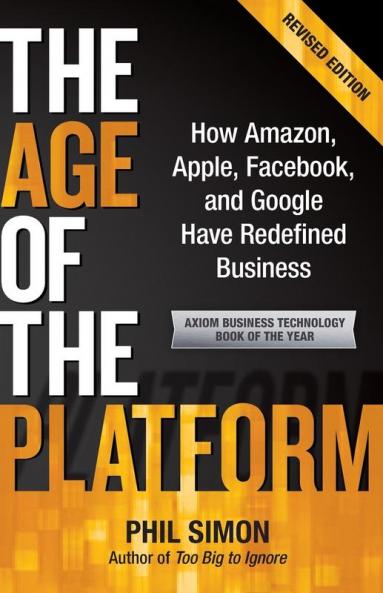 The Age of the Platform: How Amazon Apple Facebook and Google Have Redefined Business