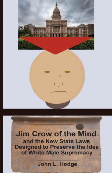 Jim Crow of the Mind and the New State Laws Designed to Preserve the Idea  of White Male Supremacy