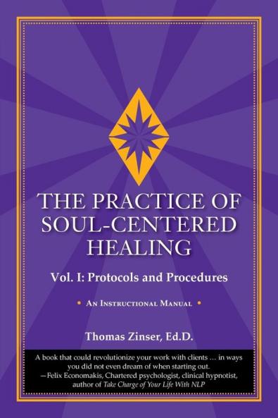 The Practice of Soul-Centered Healing - Vol. I: Protocols and Procedures