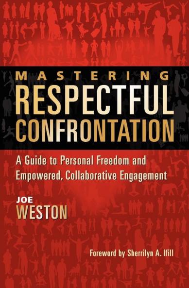 Mastering Respectful Confrontation: A Guide to Personal Freedom and Empowered Collaborative Engagement