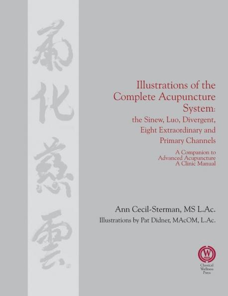 Illustrations of the Complete Acupuncture System: The Sinew Luo Divergent Eight Extraordinary Primary Channels and All Their Branches