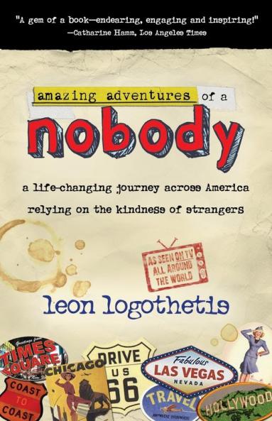 Amazing Adventures Of A Nobody: A Life Changing Journey Across America Relying on the Kindness of Strangers.