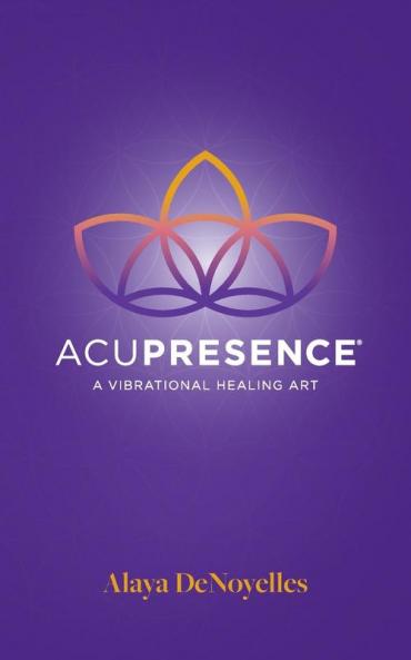Acupresence: A Vibrational Healing Art
