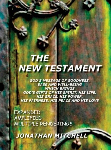 The New Testament God's Message of Goodness Ease and Well-Being Which Brings God's Gifts of His Spirit His Life His Grace His Power His Fairness His Peace and His Love