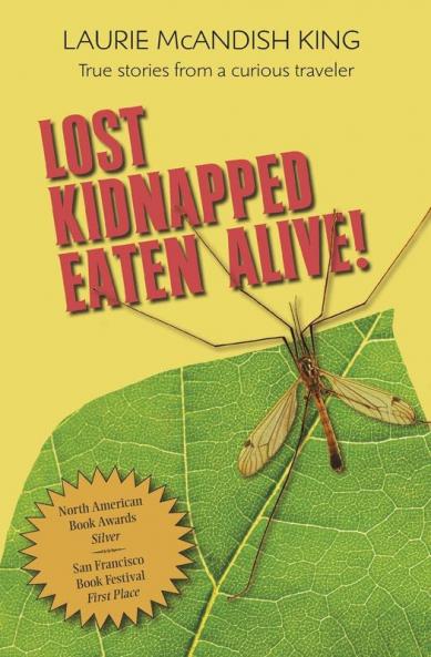 Lost Kidnapped Eaten Alive!: True Stories from a Curious Traveler