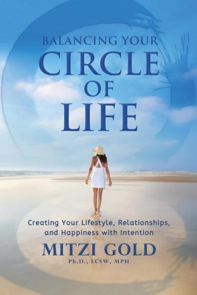 Balancing Your Circle of Life Creating Your Lifestyle Relationships and Happiness with Intention