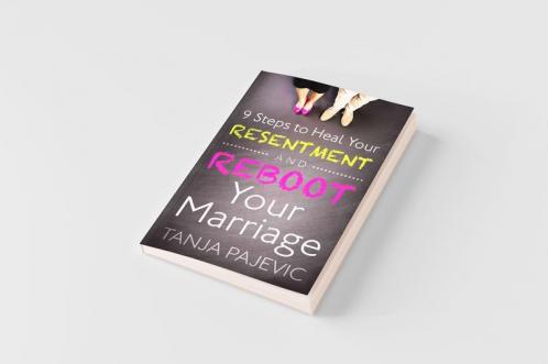 9 Steps to Heal Your Resentment and Reboot Your Marriage