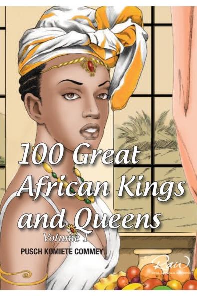 100 Great African Kings and Queens ( Volume 1 ): Contesting for glory and empire (Real African Writers)