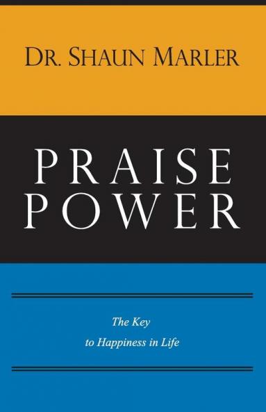 Praise Power: The Key to Happiness in Life