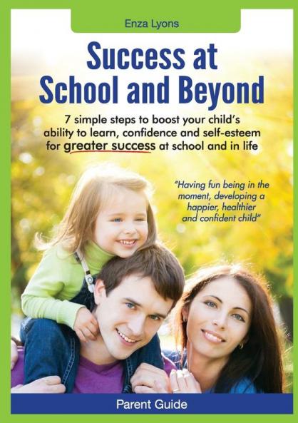 Parent Guide: Success at School and Beyond - 7 Simple Steps to Boost Your Child's Ability to Learn Confidence and Self-Esteem for G
