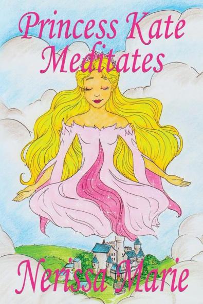 Princess Kate Meditates (Children's Book about Mindfulness Meditation for Kids Preschool Books Kids Books Kindergarten Books Kids Book Ages 2-8 ... Stories / Picture Books / Kids Books)