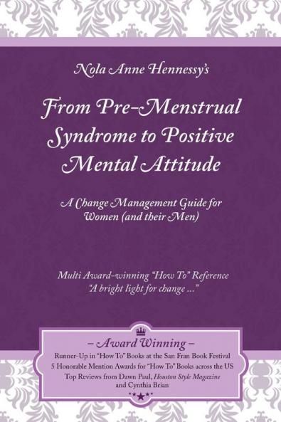 From Pre-Menstrual Syndrome (PMS) to Positive Mental Attitude (PMA): A Change Management Guide for Women (and Their Men)