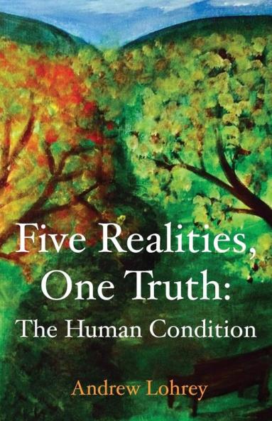 Five Realities One Truth: The Human Condition