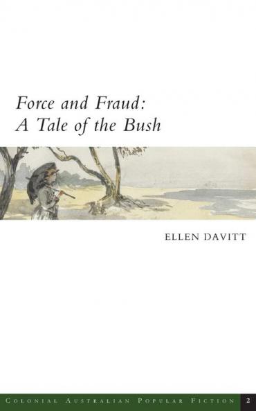 Force and Fraud: A Tale of the Bush: 2 (Colonial Australian Popular Fiction)