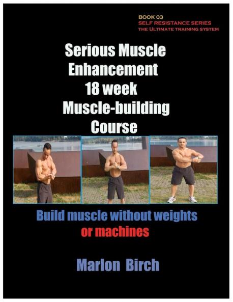Serious Muscle Enhancement 18 Week Muscle-Building Course: 03 (Self Resistance)