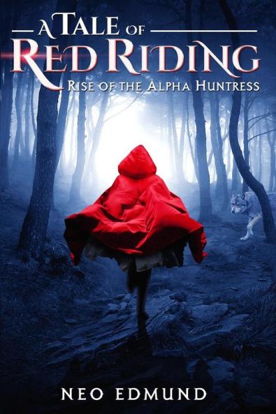 A Tale Of Red Riding (Year One): Rise of The Alpha Huntress: 1 (Red Riding Alpha Huntress)