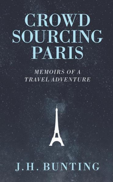 Crowdsourcing Paris: Memoirs of a Paris Adventure: 1 (Crowdsource Adventure)