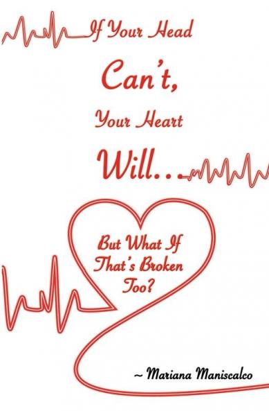 If Your Head Can't Your Heart Will . . . But What If That's Broken Too?