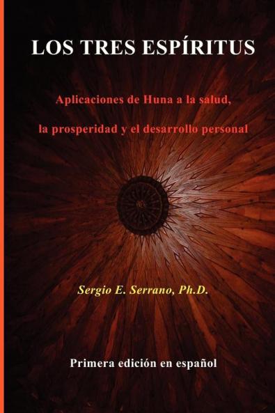 Los Tres Espíritus: Aplicaciones De Huna A La Salud, La Prosperidad Y El Desarrollo Personal. (Spanish Edition)