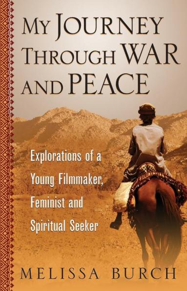 My Journey Through War and Peace: Explorations of a Young Filmmaker Feminist and Spiritual Seeker: 1 (Heroine's Journey)
