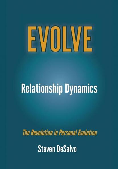 Relationship Dynamics: The Revolution in Personal Evolution: 1 (Evolve)