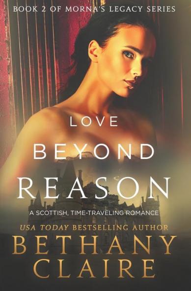 Love Beyond Reason: A Scottish Time Travel Romance: 2 (Morna's Legacy)