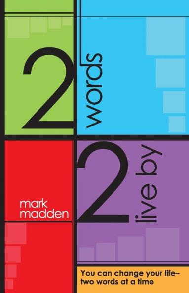 2 Words 2 Live By: You can change your life-two words at a time