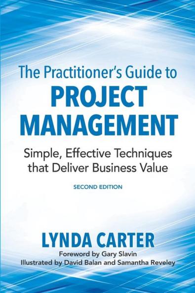 The Practitioner's Guide to Project Management: Simple Effective Techniques That Deliver Business Value