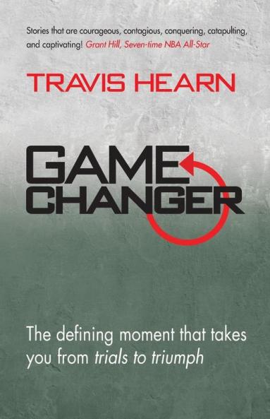 Game Changer: The Defining Moment That Takes You from Trials to Triumph