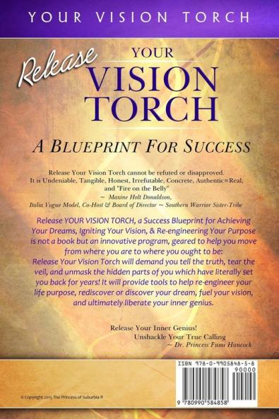 Release Your Vision Torch!: Success Blueprint for Achieving Your Dreams Igniting Your Vision & Re-engineering Your Purpose: 3