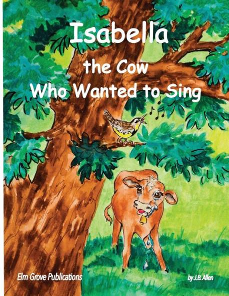 Isabella The Cow Who Wanted To Sing: 1 (ELM Grove Farm)